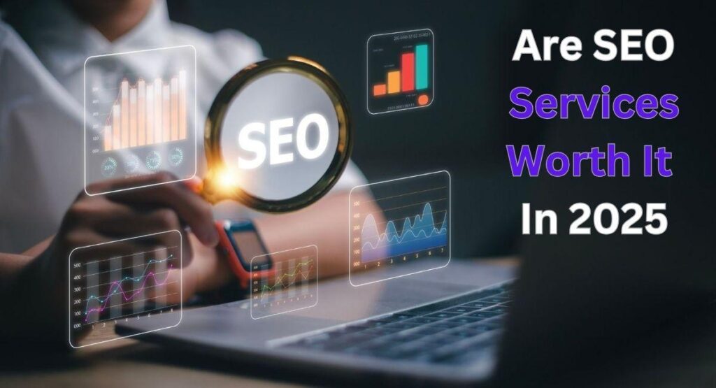 Are SEO Services Worth It In 2025?