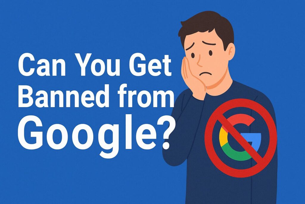 Can You Get Banned from Google - Avoid Google Account & Chrome Bans