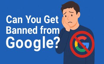 Can You Get Banned from Google - Avoid Google Account & Chrome Bans